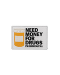 Need Money for Drugs (I’m Chronically Ill) – Iron-On Patch (2.5" x 1.75")